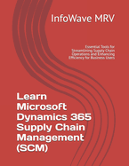 Learn Microsoft Dynamics 365 Supply Chain Management (SCM): Essential Tools for Streamlining Supply Chain Operations and Enhancing Efficiency for Business Users