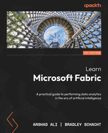 Learn Microsoft Fabric: A practical guide to performing data analytics in the era of artificial intelligence