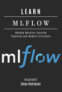 Learn Mlflow: Manage Machine Learning Pipelines and Models Efficiently