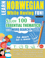 Learn Norwegian While Having Fun! - For Adults: Easy to Advanced - Study 100 Essential Thematics with Word Search Puzzles - Vol.1