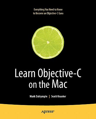 Learn Objective-C on the Mac - Knaster, Scott, and Dalrymple, Mark