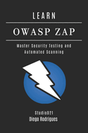 Learn Owasp Zap: Master Security Testing and Automated Scanning