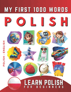 Learn Polish for Beginners, My First 1000 Words: Bilingual Polish - English Language Learning Book for Kids & Adults