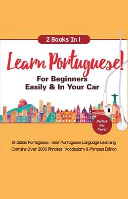 Learn Portuguese For Beginners Easily & In Your Car! Vocabulary Edition! & Phrases Edition 2 Books in 1! - Languages, Immersion