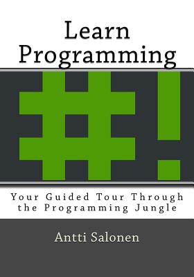 Learn Programming: Your Guided Tour Through the Programming Jungle - Salonen, Antti