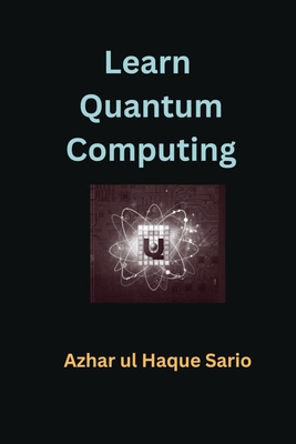 Learn Quantum Computing - Sario, Azhar Ul Haque