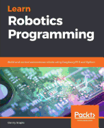 Learn Robotics Programming: Build and control autonomous robots using Raspberry Pi 3 and Python