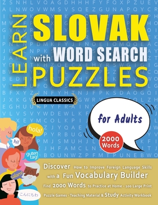 LEARN SLOVAK WITH WORD SEARCH PUZZLES FOR ADULTS - Discover How to Improve Foreign Language Skills with a Fun Vocabulary Builder. Find 2000 Words to Practice at Home - 100 Large Print Puzzle Games - Teaching Material, Study Activity Workbook - Lingua Classics