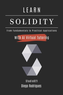 Learn Solidity: From Basics to Practical Applications - Rodrigues, Diego, and Smart Tech Content, Studiod21