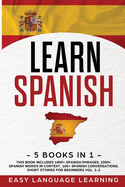 Learn Spanish: 5 Books In 1: This Book Includes 1000+ Spanish Phrases, 1000+ Words In Context, 100+ Easy Conversations, Short Stories For Beginners Vol. 1-2