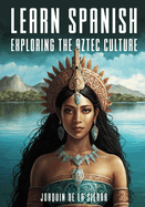 Learn Spanish Exploring the Aztec Culture