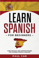 Learn Spanish For Beginners: Over 1000 Easy And Common Phrases For Learning Spanish Language