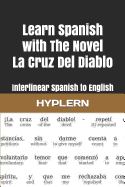 Learn Spanish with the Novel La Cruz del Diablo: Interlinear Spanish to English