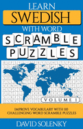 Learn Swedish with Word Scramble Puzzles Volume 1: Learn Swedish Language Vocabulary with 110 Challenging Bilingual Word Scramble Puzzles