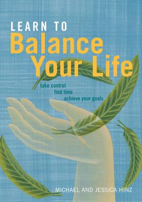 Learn to Balance Your Life - Hinz, Michael, and Hinz, Jessica