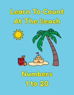 Learn To Count At The Beach Numbers 1 to 20: A Coloring Book For Kids