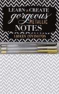 Learn to Create Gorgeous Metallic Notes: Includes Everything You Need to Get Started