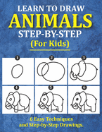 Learn to Draw Animals for Kids: 6 Easy Techniques and Step-by-Step Drawing Book for Kids of All Ages