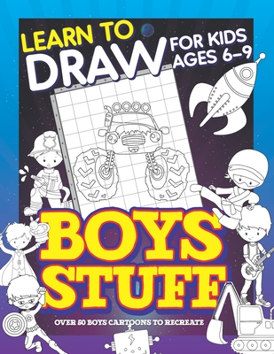 Learn To Draw For Kids Ages 6-9 Boys Stuff: Drawing Grid Activity Books for Kids To Draw Cool Boys Cartoons - Publishing, Herbert