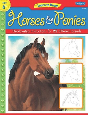 Learn to Draw Horses & Ponies: Learn to Draw and Color 25 Favorite Horse and Pony Breeds, Step by Easy Step, Shape by Simple Shape! - 
