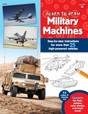 Learn to Draw Military Machines: Step-By-Step Instructions for More Than 25 High-Powered Vehicles - 
