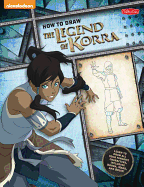 Learn to Draw Nickelodeon's the Legend of Korra: Learn to Draw All Your Favorite Characters, Including Korra, Mako, and Bolin!
