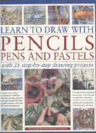 Learn to Draw with Pencils, Pens and Pastels: With 45 Step-By-Step Projects: Learn How to Draw Landscapes, Still Lifes, People, Animals, Buildings, Trees and Flowers Through Taught Example, with Over 550 Colour Photographs