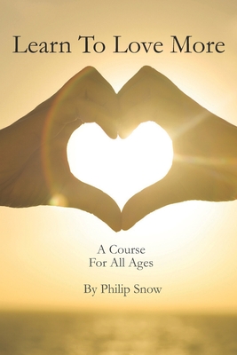 Learn To Love More: A Course For All Ages - Snow, Philip