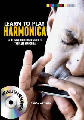 Learn to Play Harmonica: An Illustrated Beginner's Guide to the Blues Harmonica - Weltman, Sandy