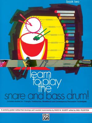 Learn to Play the Snare and Bass Drum, Bk 2: A Carefully Graded Method That Develops Well-Rounded Musicianship - Feldstein, Sandy, and Gilbert, David