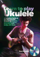 Learn to Play Ukulele: A Beginner?TMs Guide to Playing Uke