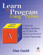 Learn to Program Using Python: A Tutorial for Hobbyists, Self-Starters, and All Who Want to Learn the Art of Computer Programming