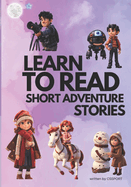 Learn to Read, Short Adventure Stories: Interactive Stories for Kids, Ages 5-8, with Enchanting Words and Educational Adventures