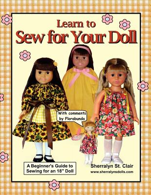 Learn to Sew for Your Doll: A Beginner's Guide to Sewing for an 18" Doll - St Clair, Sherralyn