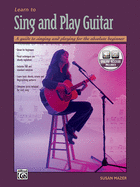 Learn to Sing and Play Guitar: A Guide to Singing and Playing for the Absolute Beginner, Book & Online Audio