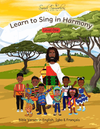 Learn to Sing in Harmony: Level One: Bible Verses in English, Igbo & Fran?ais