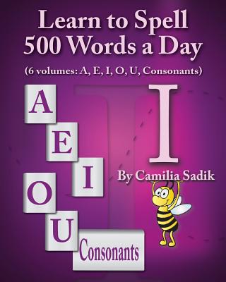 Learn to Spell 500 Words a Day: The Vowel I - Sadik, Camilia