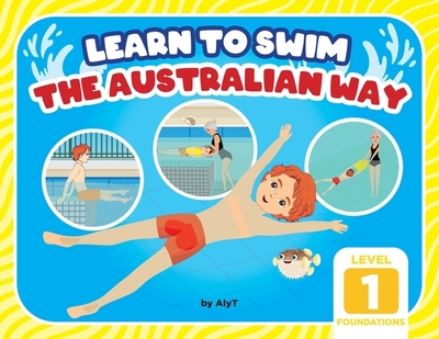 Learn To Swim The Australian Way Level 1: The Foundations - Tyson, Allison, and T, Aly