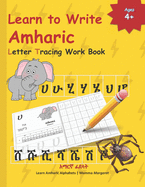 Learn to Write Amharic Letter Tracing Work Book: AMHARIC Alphabet Practice Workbook - Learn, Trace and Write AMHARIC Letters and words - Learn AMHARIC Alphabets