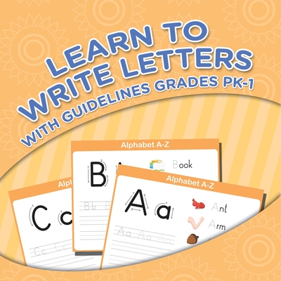 Learn To Write Letters With Guidelines Grades Pk-1 - Speedy Publishing LLC