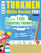 Learn Turkmen While Having Fun! - For Adults: Easy to Advanced - Study 100 Essential Thematics with Word Search Puzzles - Vol.1
