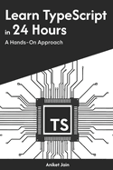 Learn TypeScript in 24 Hours: A Hands-On Approach