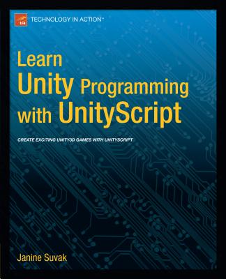 Learn Unity3d Programming with Unityscript: Unity's JavaScript for Beginners - Suvak, Janine