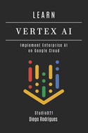 Learn Vertex AI: Implement Enterprise AI on Google Cloud