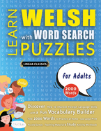 LEARN WELSH WITH WORD SEARCH PUZZLES FOR ADULTS - Discover How to Improve Foreign Language Skills with a Fun Vocabulary Builder. Find 2000 Words to Practice at Home - 100 Large Print Puzzle Games - Teaching Material, Study Activity Workbook