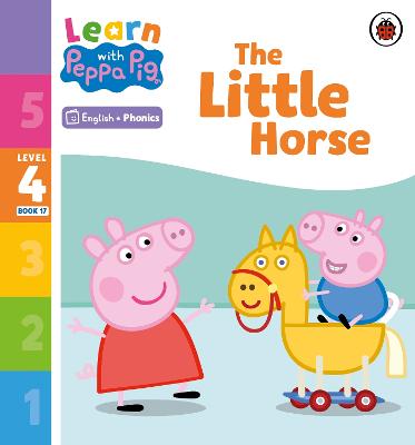 Learn with Peppa Phonics Level 4 Book 17 - The Little Horse (Phonics Reader) - Peppa Pig