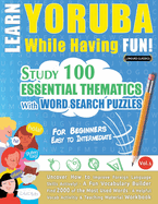 Learn Yoruba While Having Fun! - For Beginners: Easy to Intermediate - Study 100 Essential Thematics with Word Search Puzzles - Vol.1