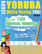 Learn Yoruba While Having Fun! - For Children: Kids of All Ages - Study 100 Essential Thematics with Word Search Puzzles - Vol.1