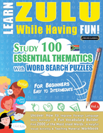 Learn Zulu While Having Fun! - For Beginners: Easy to Intermediate - Study 100 Essential Thematics with Word Search Puzzles - Vol.1