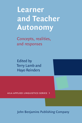 Learner and Teacher Autonomy: Concepts, Realities, and Response - Lamb, Terry (Editor), and Reinders, Hayo (Editor)